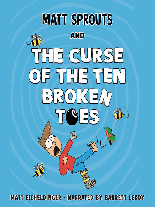 Title details for Matt Sprouts and the Curse of the Ten Broken Toes by Matthew Eicheldinger - Wait list